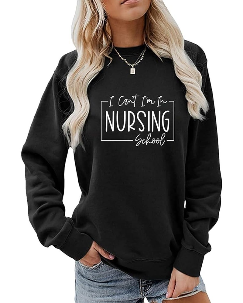 I Can't I'm In Nursing School Sweatshirt Funny Nurse Student Shirts Gifts Women Crewneck Future Nurse Pullover Tops Black $13...