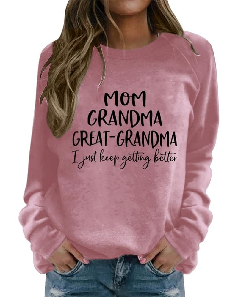 Womens Mom Grandma Great Grandma Sweatshirt I Just Keep Getting Better Funny Letter Print Crewneck Graphic Shirts Pink $9.16 ...