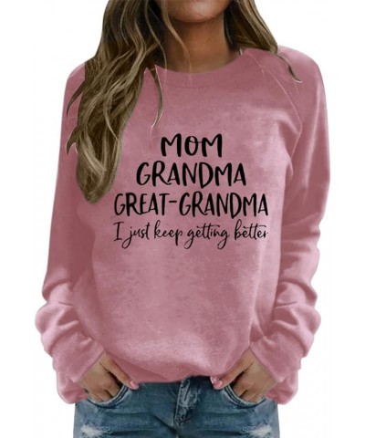 Womens Mom Grandma Great Grandma Sweatshirt I Just Keep Getting Better Funny Letter Print Crewneck Graphic Shirts Pink $9.16 ...